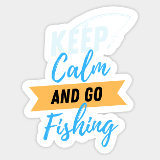 Keep Calm And Go Fishing - Gift For Fish Fishing Lovers, Fisherman Sticker